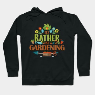 I'd Rather Be Gardening. Hoodie